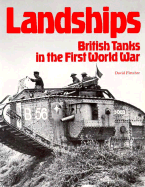 Landships: British Tanks in the First World War - Fletcher, David