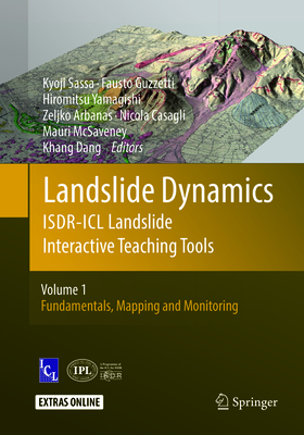 Landslide Dynamics: ISDR-ICL Landslide Interactive Teaching Tools: Volume 1: Fundamentals, Mapping and Monitoring - Sassa, Kyoji (Editor), and Guzzetti, Fausto (Editor), and Yamagishi, Hiromitsu (Editor)