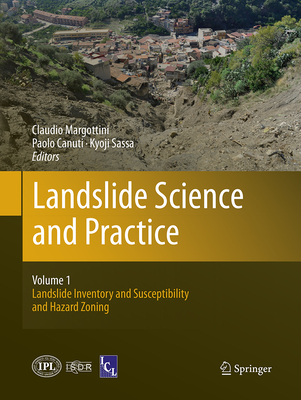 Landslide Science and Practice: Volume 1: Landslide Inventory and Susceptibility and Hazard Zoning - Margottini, Claudio (Editor), and Canuti, Paolo (Editor), and Sassa, Kyoji (Editor)