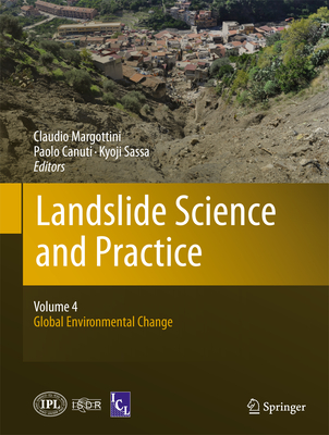 Landslide Science and Practice: Volume 4: Global Environmental Change - Margottini, Claudio (Editor), and Canuti, Paolo (Editor), and Sassa, Kyoji (Editor)