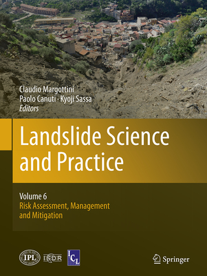 Landslide Science and Practice: Volume 6: Risk Assessment, Management and Mitigation - Margottini, Claudio (Editor), and Canuti, Paolo (Editor), and Sassa, Kyoji (Editor)