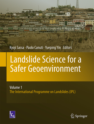 Landslide Science for a Safer Geoenvironment: Vol.1: The International Programme on Landslides (Ipl) - Sassa, Kyoji (Editor), and Canuti, Paolo (Editor), and Yin, Yueping (Editor)