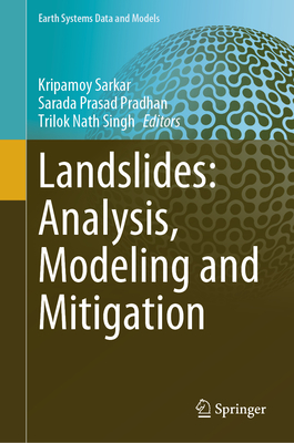 Landslides: Analysis, Modeling and Mitigation - Sarkar, Kripamoy (Editor), and Pradhan, Sarada Prasad (Editor), and Singh, Trilok Nath (Editor)