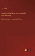 Landwirthschaftliche und technische Pflanzenkunde: Dritte Abtheilung: Technische Pflanzen