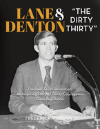 Lane Denton & "The Dirty Thirty": The Real Texas Revolution-An Inspiring Story of Thirty Courageous Texas Legislators: The Real Texas Revolution: An Inspiring Story of Thirty Courageous Texas Legislators