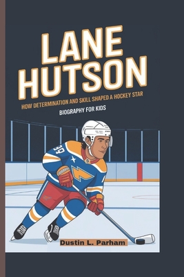 Lane Hutson: How Determination and Skill Shaped a Hockey Star - Biography for kids - Parham, Dustin L