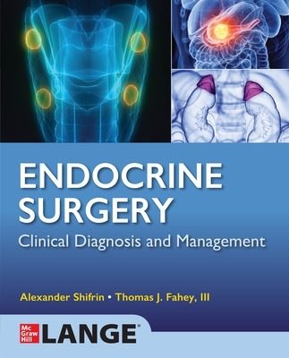 Lange Endocrine Surgery: Clinical Diagnosis and Management - Shifrin, Alexander, and Fahey, lll, Thomas J.