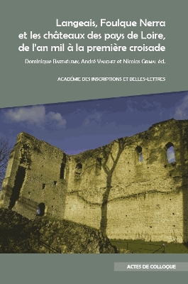 Langeais, Foulque Nerra Et Les Chateaux Des Pays de Loire, de l'An Mil a la Premiere Croisade: Actes Du Colloque Organise Au Chateau de Langeais, Les 6 Et 7 Octobre 2021 - Barthelemy, D (Editor), and Vauchez, A (Editor), and Grimal, N (Editor)