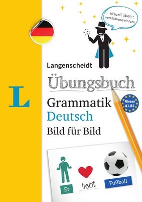 Langenscheidt ?bungsbuch Grammatik Deutsch Bild F?r Bild(langenscheidt German Grammar Workbook Picture by Picture): The Visual Grammar Practice for an Easy Start - Langenscheidt Editorial Team (Editor)