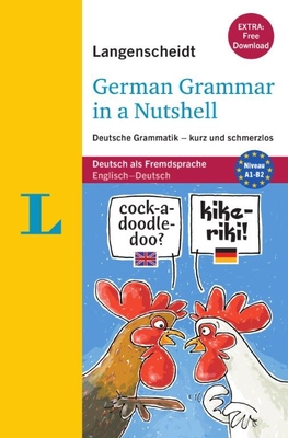 Langenscheidt German Grammar in a Nutshell: Deutsche Grammatik - Kurz Und Schmerzlos - Stief Christine, and Stang Christian, and Langenscheidt