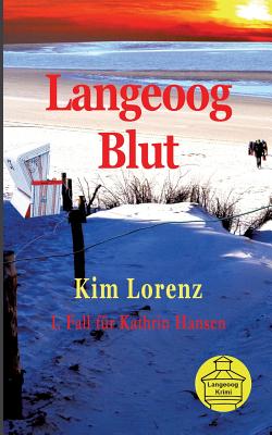 Langeoog Blut: 1. Fall f?r Kathrin Hansen, 2. Auflage - Lorenz, Kim