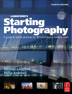 Langford's Starting Photography: A Guide to Better Pictures for Film and Digital Camera Users - Andrews, Philip, and Langford, Michael