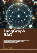 Langgraph RAG: Building Smarter Multi-agent Systems with Knowledge Graphs and Retrieval-Augmented Generation