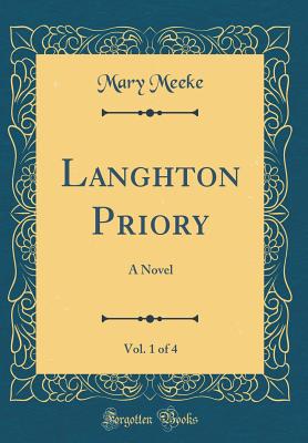 Langhton Priory, Vol. 1 of 4: A Novel (Classic Reprint) - Meeke, Mary