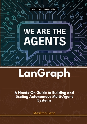 LanGraph: A Hands-On Guide to Building and Scaling Autonomous Multi-Agent Systems - Lane, Maxime