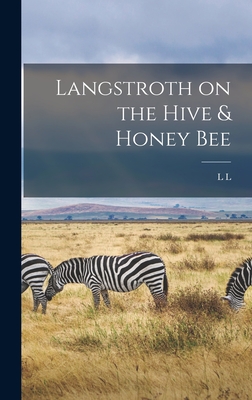 Langstroth on the Hive & Honey Bee - Langstroth, L L 1810-1895