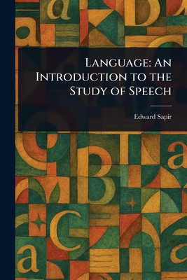 Language: An Introduction to the Study of Speech - Sapir, Edward