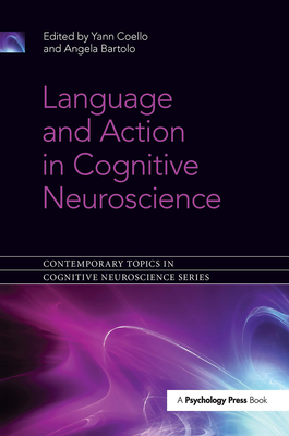 Language and Action in Cognitive Neuroscience - Coello, Yann (Editor), and Bartolo, Angela (Editor)