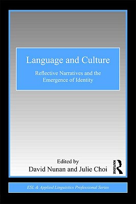 Language and Culture: Reflective Narratives and the Emergence of Identity - Nunan, David, Professor (Editor), and Choi, Julie (Editor)