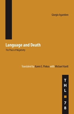 Language and Death: The Place of Negativity Volume 78 - Agamben, Giorgio, and Pinkus, Karen (Translated by), and Hardt, Michael (Translated by)