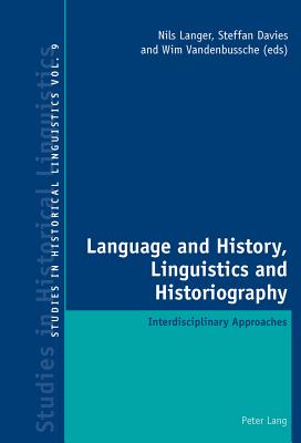 Language and History, Linguistics and Historiography: Interdisciplinary Approaches - Bernhardt, Karl (Editor), and Davis, Graeme (Editor), and Garner, Mark (Editor)