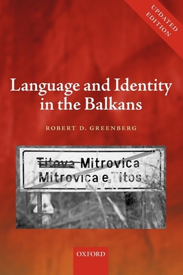 Language and Identity in the Balkans: Serbo-Croatian and Its Disintegration - Greenberg, Robert D