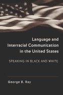 Language and Interracial Communication in the U.S.: Speaking in Black and White