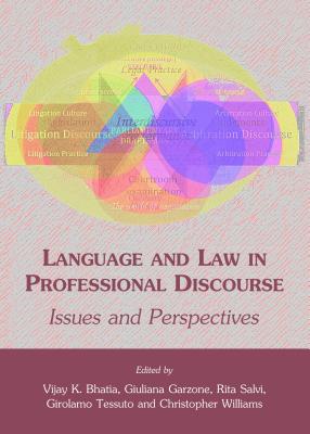 Language and Law in Professional Discourse: Issues and Perspectives - Bhatia, Vijay K (Editor), and Garzone, Giuliana Elena (Editor)