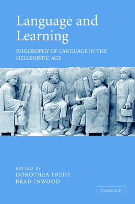 Language and Learning: Philosophy of Language in the Hellenistic Age - Inwood, Brad (Editor)