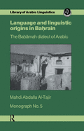 Language and Linguistic Origins in Bahrain: The Bah rnah dialect of Arabic