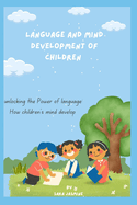 Language and Mind Development of Children: "Unlocking the Power of Language: How Children's Minds Develop"
