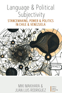 Language and Political Subjectivity: Stancemaking, Power and Politics in Chile and Venezuela