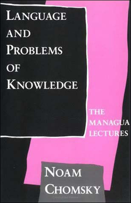 Language and Problems of Knowledge: The Managua Lectures - Chomsky, Noam