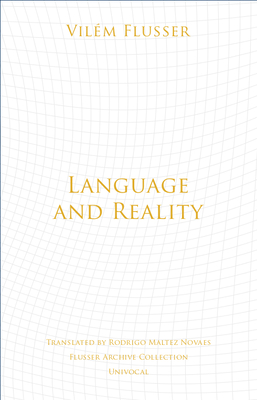 Language and Reality - Flusser, Vilem, and Novaes, Rodrigo Maltez (Translated by)