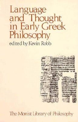 Language and Thought in Early Greek Philosophy - Robb, Kevin