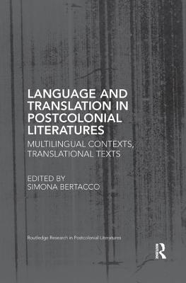 Language and Translation in Postcolonial Literatures: Multilingual Contexts, Translational Texts - Bertacco, Simona (Editor)