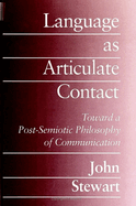 Language as Articulate Contact: Toward a Post-Semiotic Philosophy of Communication