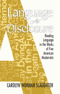 Language as Disclosure: Reading Language in the Works of Five American Modernists