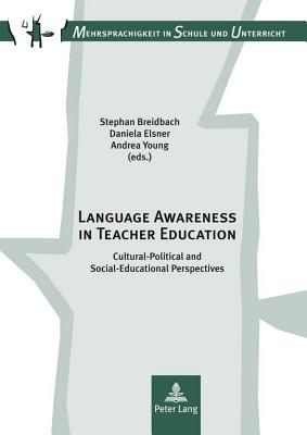 Language Awareness in Teacher Education: Cultural-Political and Social-Educational Perspectives - Breidbach, Stephan (Editor), and Elsner, Daniela (Editor), and Young, Andrea (Editor)