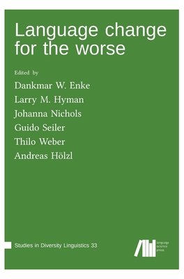 Language change for the worse - Hlzl, Andreas (Editor), and Enke, Dankmar W (Editor), and Hyman, Larry M (Editor)