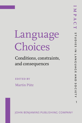 Language Choices: Conditions, Constraints, and Consequences - Putz, Martin (Editor)