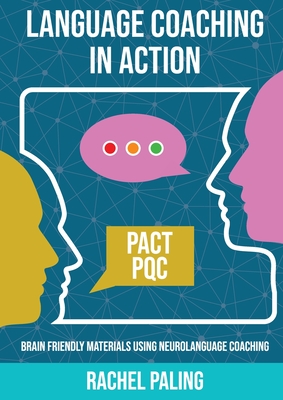 Language Coaching In Action: Brain-friendly materials using Neurolanguage Coaching - Paling, Rachel