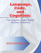 Language, Code and Cognition: The Linguistic Engine Behind Machine Translation