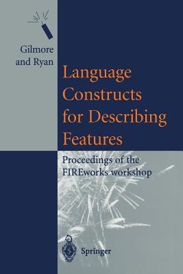 Language Constructs for Describing Features: Proceedings of the Fireworks Workshop - Gilmore, Stephen (Editor), and Ryan, Mark (Editor)