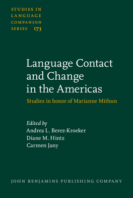 Language Contact and Change in the Americas: Studies in Honor of Marianne Mithun - Berez-Kroeker, Andrea L (Editor), and Hintz, Diane M (Editor), and Jany, Carmen (Editor)