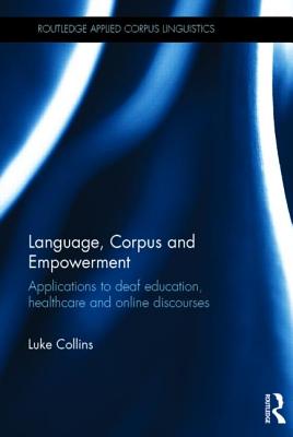 Language, Corpus and Empowerment: Applications to deaf education, healthcare and online discourses - Collins, Luke