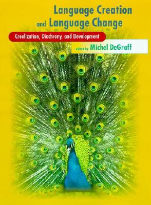 Language Creation and Language Change: Creolization, Diachrony, and Development - Degraff, Michel (Editor), and Rosenschein, Jeffrey S (Editor)