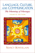 Language, Culture, and Communication: The Meaning of Messages - Bonvillain, Nancy