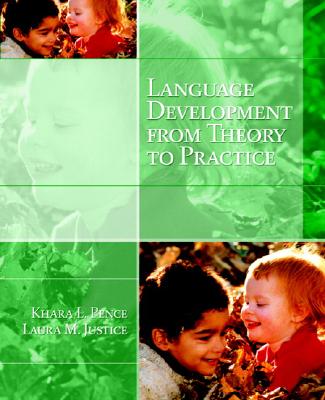 Language Development from Theory to Practice - Pence, Khara L, and Justice, Laura M, PhD