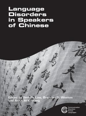 Language Disorders in Speakers of Chinese - Law, Sam-Po (Editor), and Weekes, Brendan (Editor), and Wong, Anita M-Y (Editor)